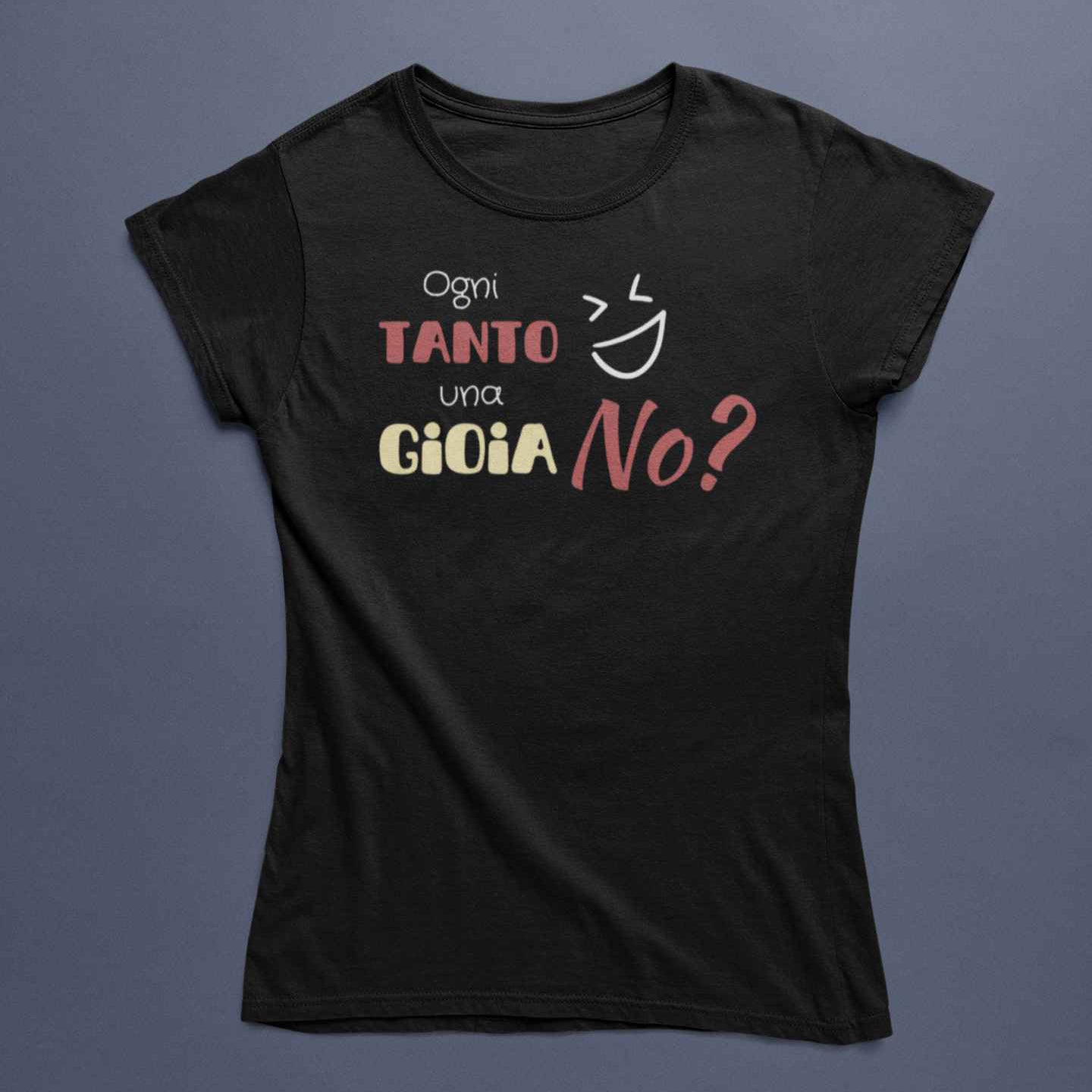 T-Shirt Donna Divertente Con Stampa Ogni Tanto Una Gioia No?