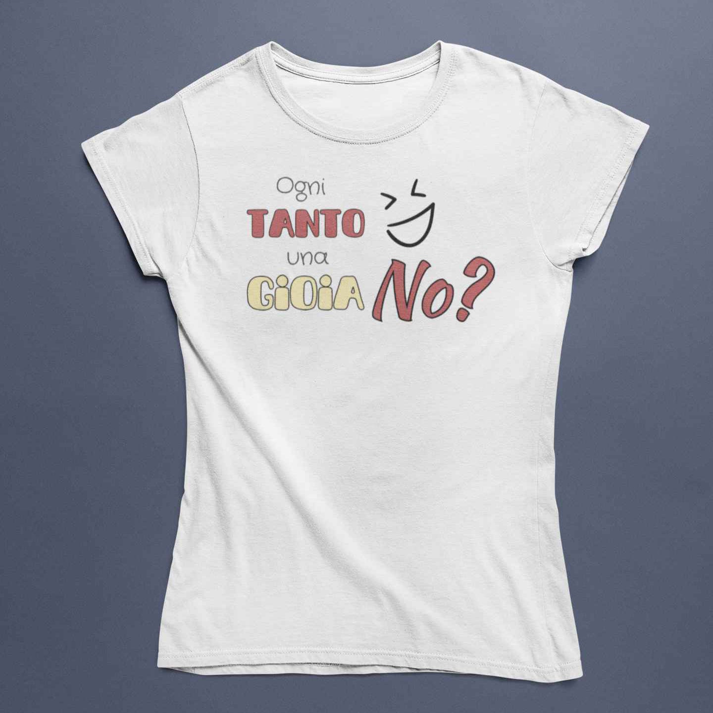 T-Shirt Donna Divertente Con Stampa Ogni Tanto Una Gioia No?