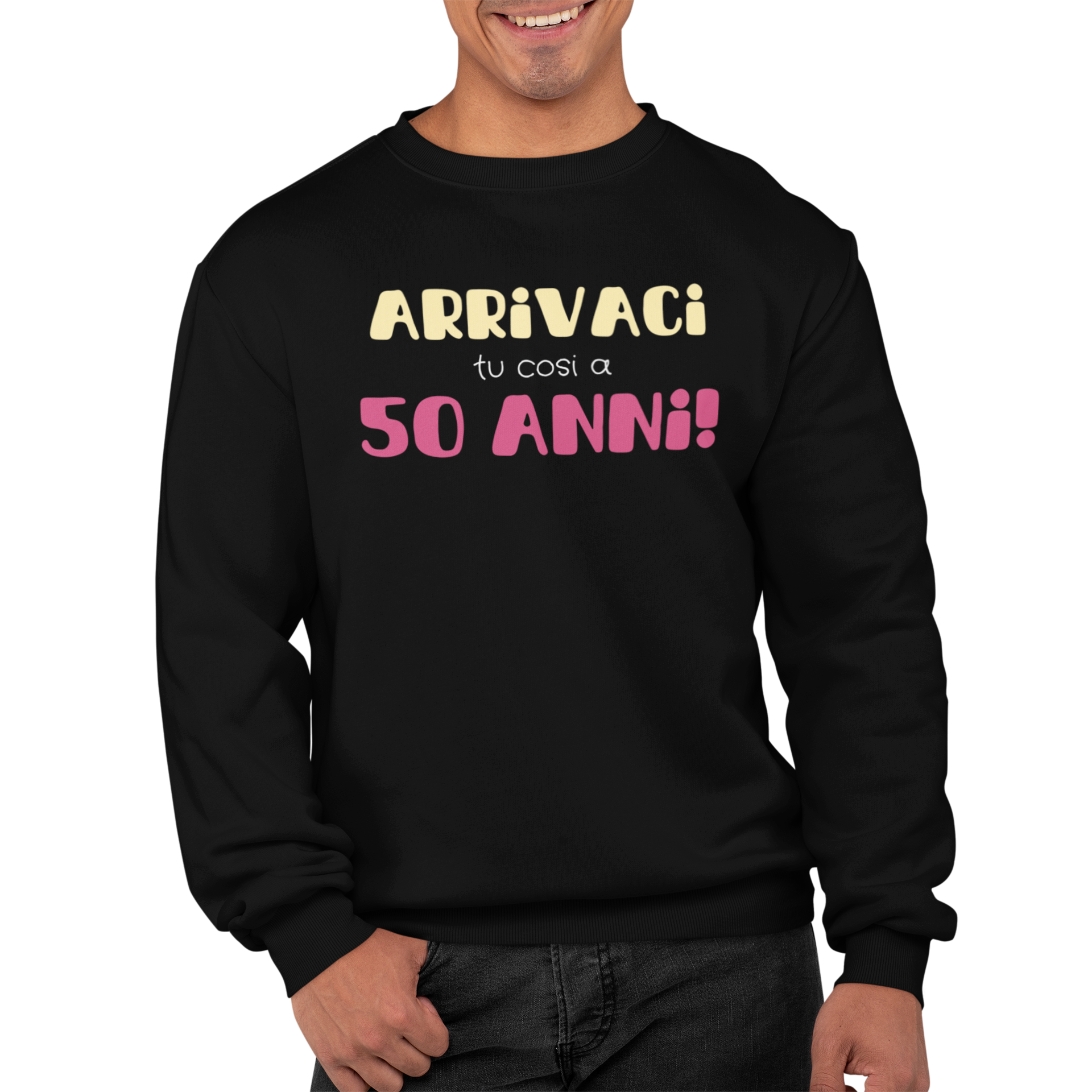Felpa Girocollo Divertente Con Stampa Arrivaci Tu Cosi A 50 Anni