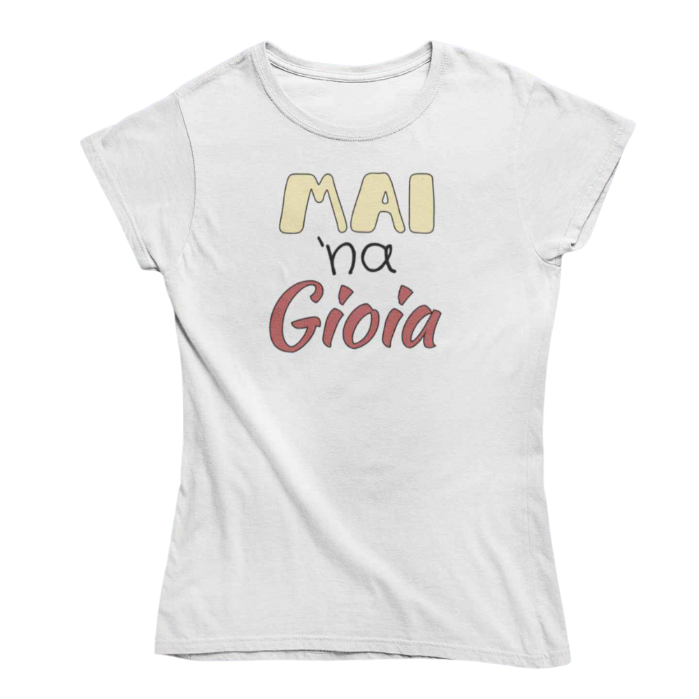 T-Shirt Donna Divertente Con Stampa Mai Na Gioia