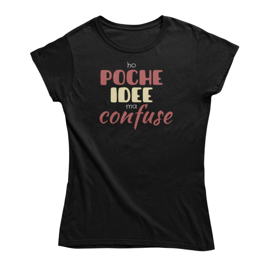 T-Shirt Donna Divertente Con Stampa Poche Idee Ma Confuse